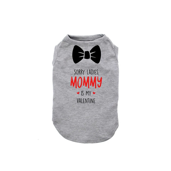 Sorry Ladies, Mommy Is My Valentine - Valentine's Day Dog Shirt