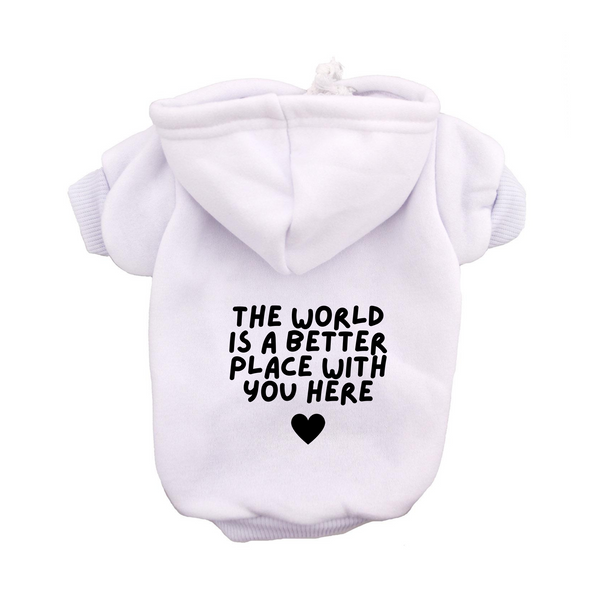 Dog Hoodie Valentine's Day The World Is A Better Place With You Here