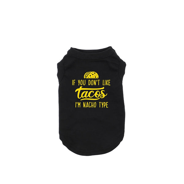 If You Don't Like Tacos, I'm Nacho Type Dog Shirt
