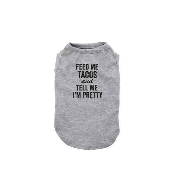 Feed Me Tacos And Tell Me I'm Pretty Dog Shirt