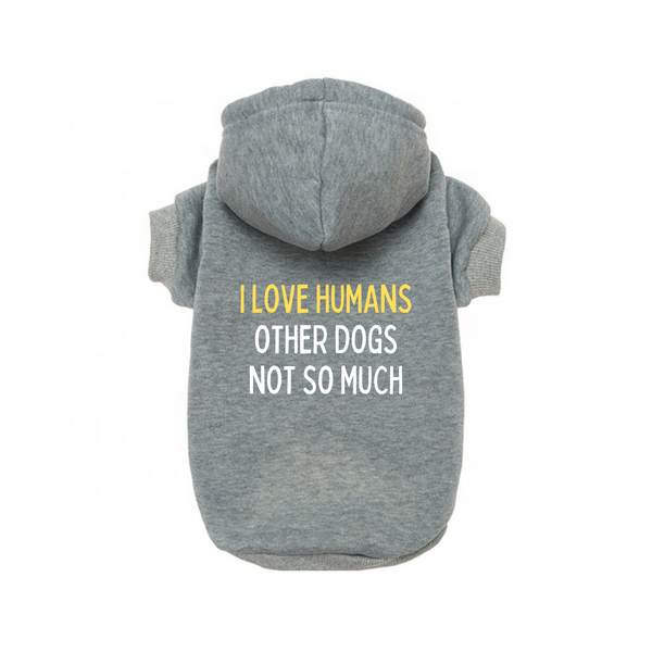 Dog Hoodie Memes and Parody I Love Humans Other Dogs Not So Much