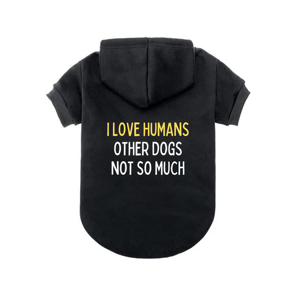 Dog Hoodie Memes and Parody I Love Humans Other Dogs Not So Much