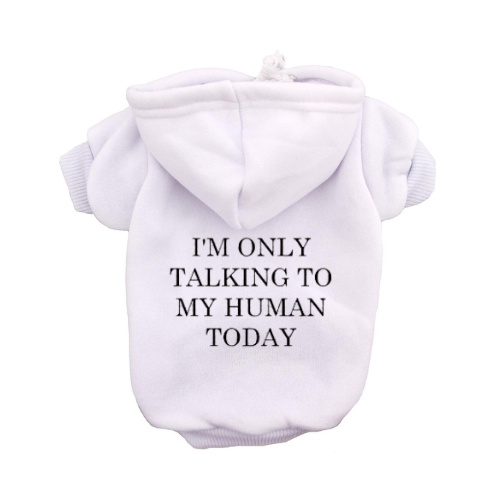 I'm Only Talking To My Human Today Dog Hoodie