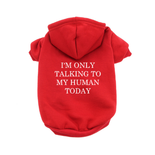 I'm Only Talking To My Human Today Dog Hoodie