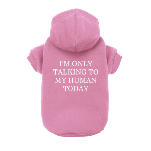 I'm Only Talking To My Human Today Dog Hoodie