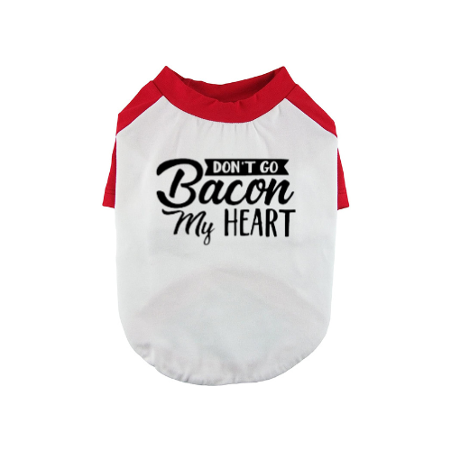 Don't Go Bacon My Heart Dog Shirt