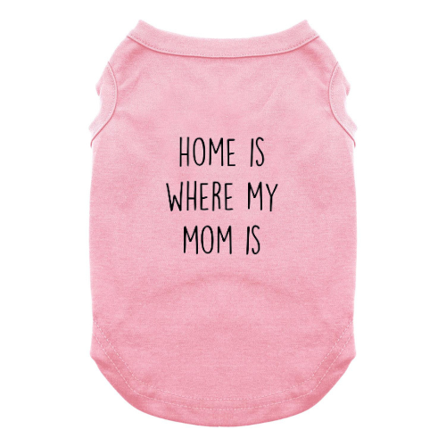 Home Is Where My Mom Is Dog Shirt