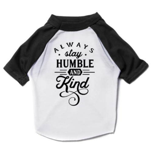 Always Stay Humble and Kind Dog Shirt