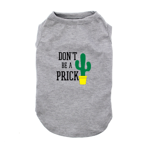 Don't Be A Prick Dog Shirt Pet Shirt