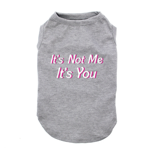 It's Not Me It's You Dog Shirt